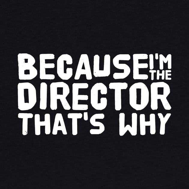 Because I'm the director that's why by captainmood